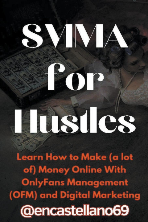 Książka SMMA for Hustles Learn How to Make (a lot of) Money Online With OnlyFans Management (OFM) and Digital Marketing 