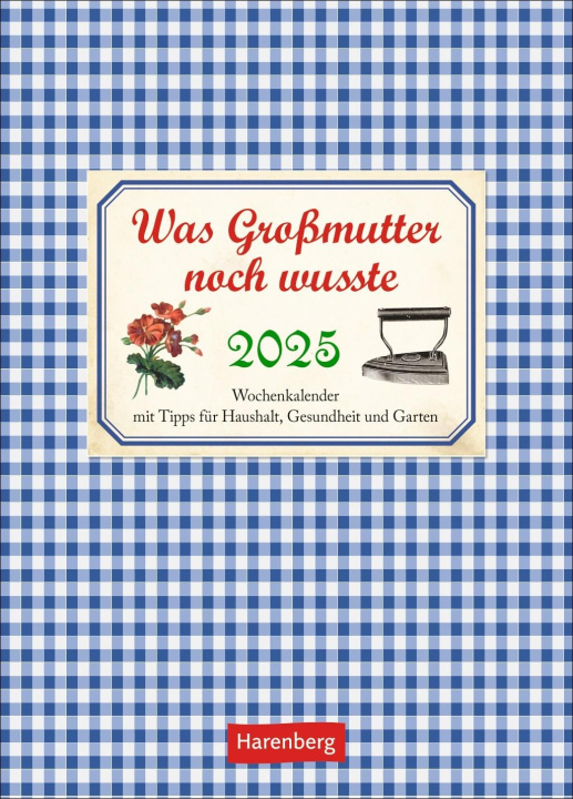 Calendar / Agendă Was Großmutter noch wusste Wochenkalender 2025 - mit Tipps für Haushalt, Gesundheit und Garten 