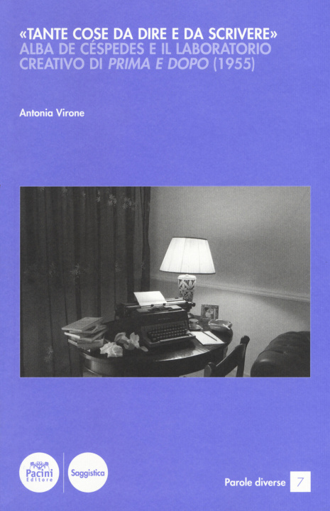 Kniha «Tante cose da dire e da scrivere». Alba de Céspedes e il laboratorio creativo di «Prima e dopo» (1955) Antonia Virone