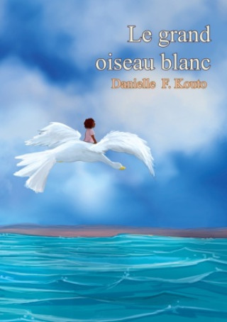 Knjiga GRAND OISEAU BLANC KOUTO DANIELLE F.