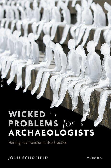 Book Wicked Problems for Archaeologists Heritage as Transformative Practice (Hardback) Schofield