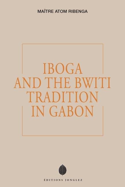 Kniha Iboga and the Bwiti Tradition in Gabon 