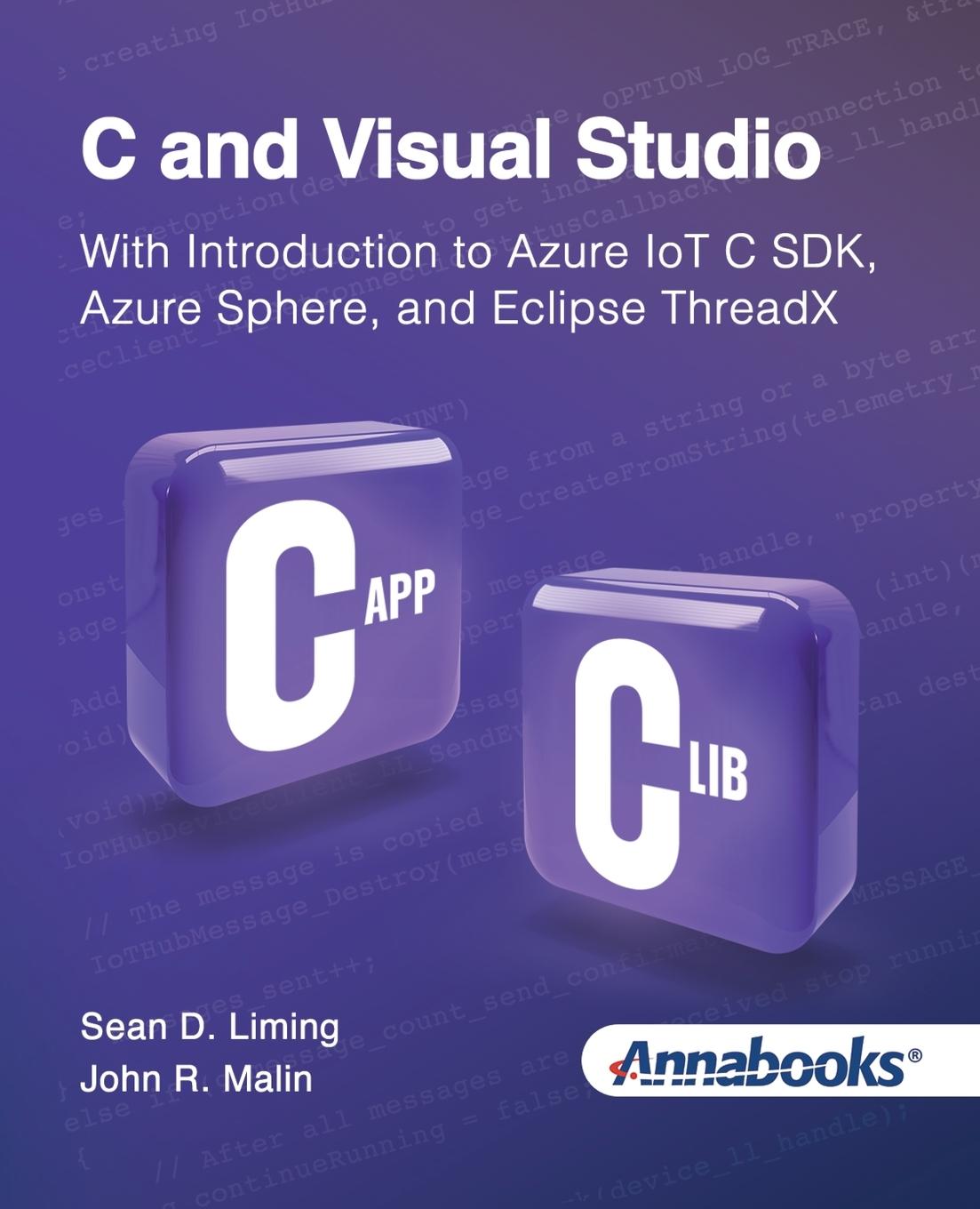 Kniha C and Visual Studio With Introduction to Azure IoT C SDK, Azure Sphere, and Eclipse ThreadX John Malin