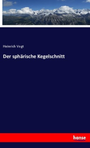 Knjiga Der sphärische Kegelschnitt Heinrich Vogt