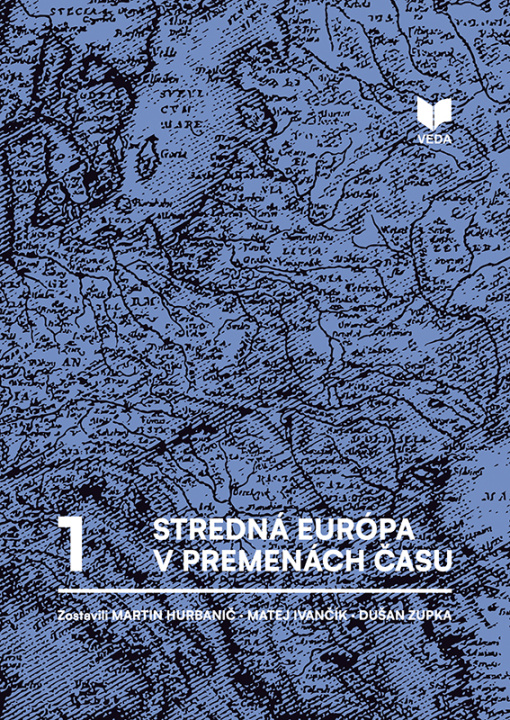 Book Stredná Európa v premenách času Martin Hurbanič; Matej Ivančík; Dušan Zupka