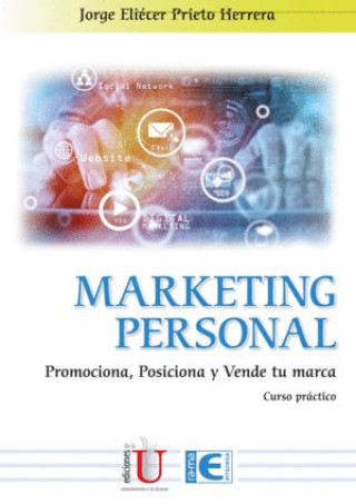 Könyv Marketing personal:promociona, posiciona y vende tu marca JORGE E. PRIETO HERRERA