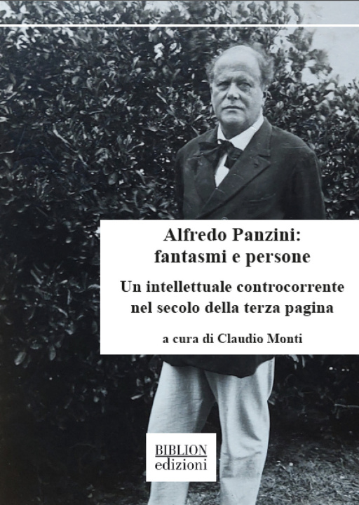 Carte Alfredo Panzini: fantasmi e persone. Un intellettuale controcorrente nel secolo della terza pagina. 90 articoli pubblicati su «Il Resto del Carlino» 1 