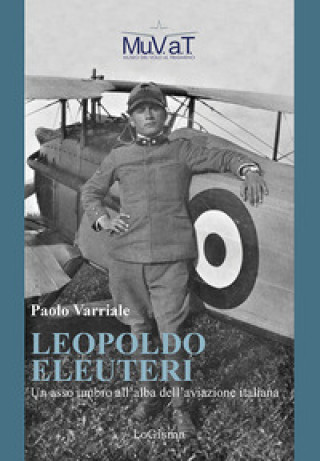 Könyv Leopoldo Eleuteri. Un asso umbro all'alba dell'aviazione italiana Paolo Varriale