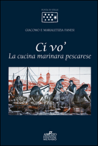 Könyv Ci vo'. La cucina marinara pescarese Giacomo Fanesi