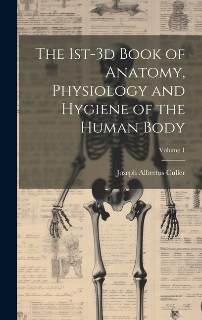 Kniha The 1st-3d Book of Anatomy, Physiology and Hygiene of the Human Body; Volume 1 