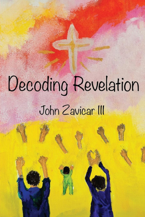 Knjiga Decoding Revelation John Zavicar