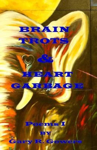 Book Brain Trots & Heart Garbage Edward Gehlert