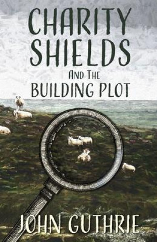 Knjiga Charity Shields and the Building Plot John Guthrie