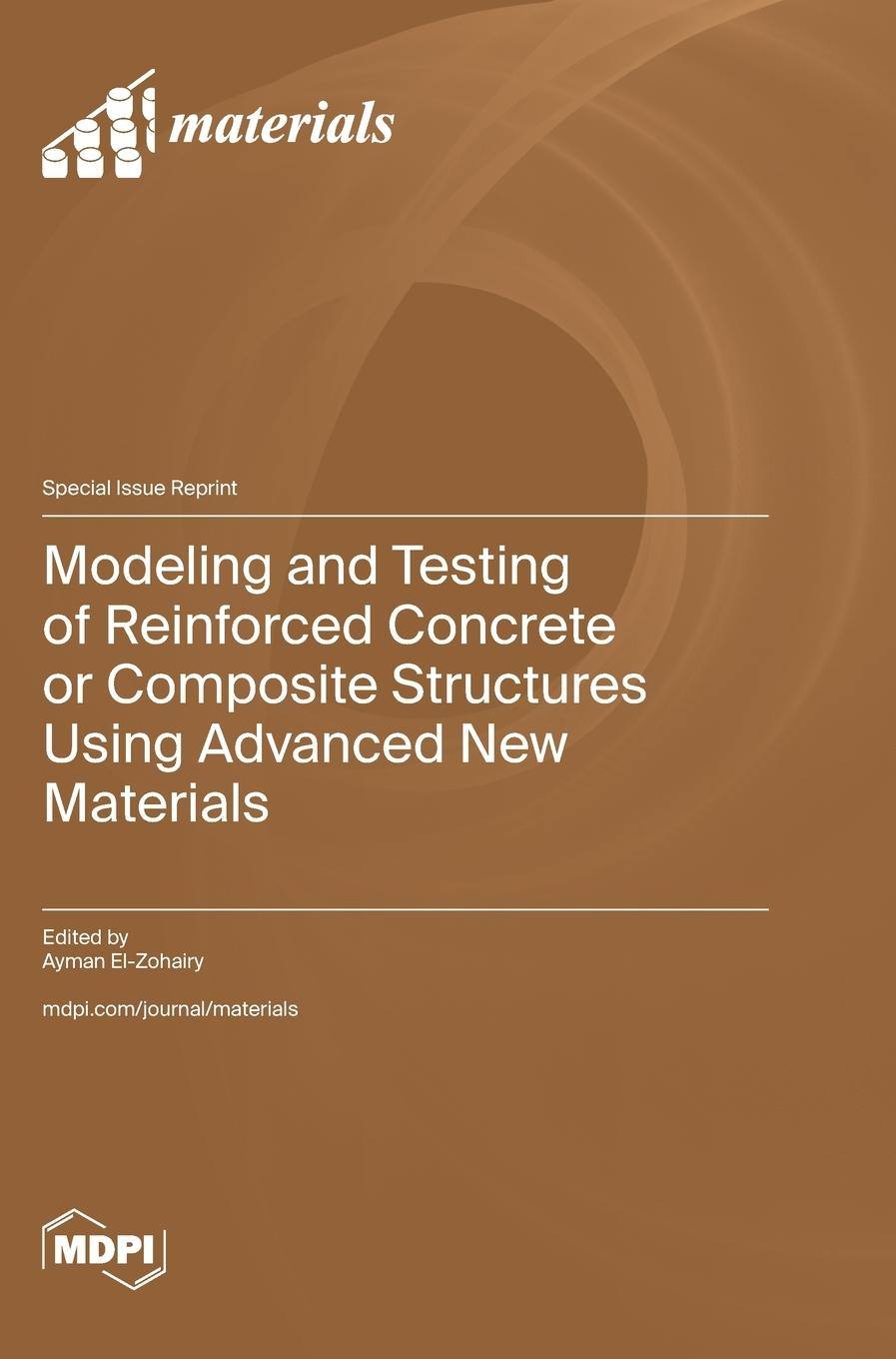 Książka Modeling and Testing of Reinforced Concrete or Composite Structures Using Advanced New Materials Ayman El-Zohairy