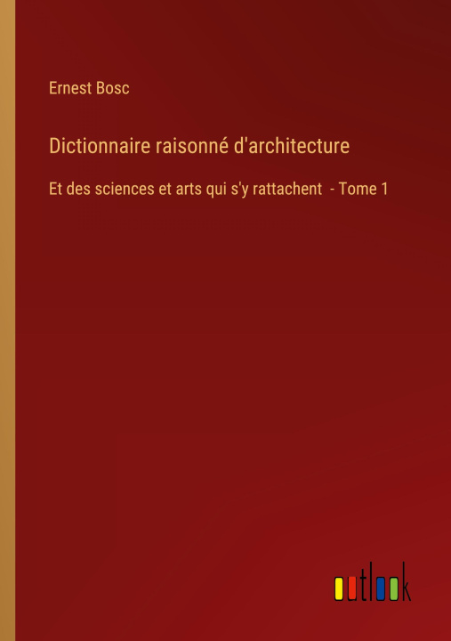Knjiga Dictionnaire raisonné d'architecture Ernest Bosc