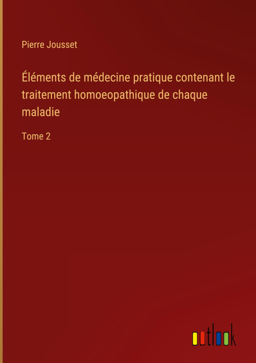 Könyv Éléments de médecine pratique contenant le traitement homoeopathique de chaque maladie 