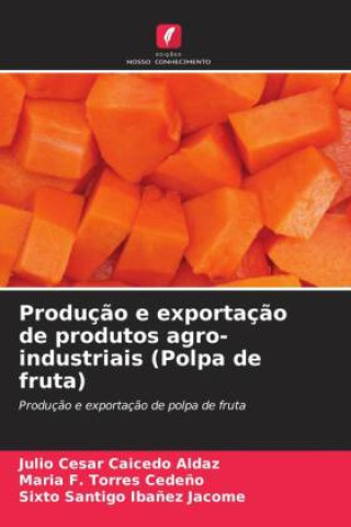 Knjiga Produç?o e exportaç?o de produtos agro-industriais (Polpa de fruta) Maria F. Torres Cede?o