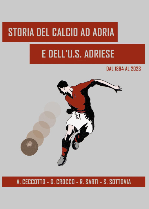 Könyv Storia del calcio ad Adria e dell'U.S. Adriese dal 1894 al 2023 Alessandro Ceccotto