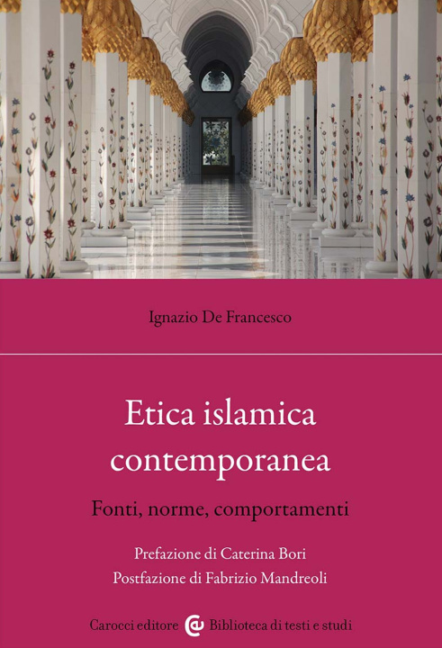 Carte Etica islamica contemporanea. Fonti, norme, comportamenti Ignazio De Francesco