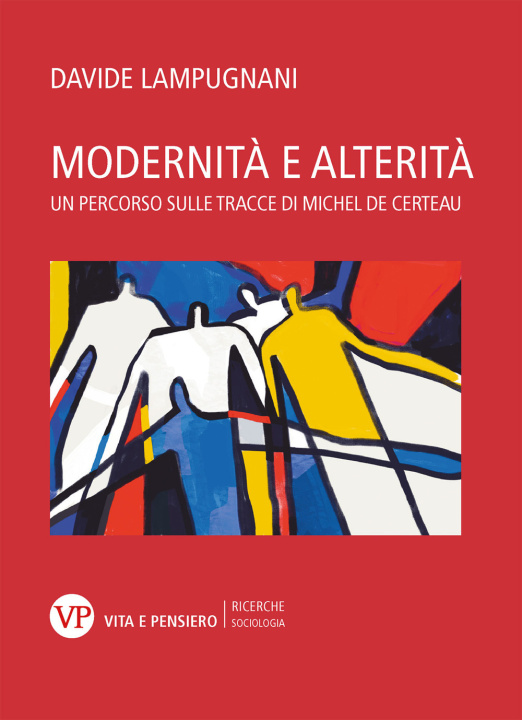 Libro Modernità e alterità. Un percorso sulle tracce di Michel de Certeau Davide Lampugnani