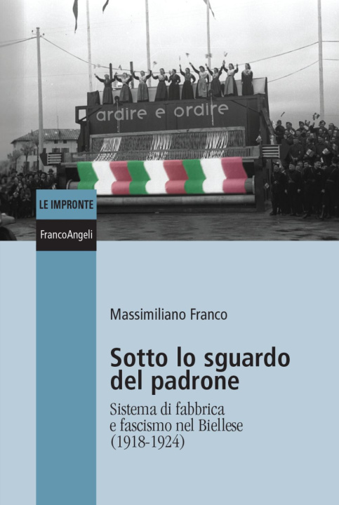 Könyv Sotto lo sguardo del padrone. Sistema di fabbrica e fascismo nel Biellese (1918-1924) Massimiliano Franco