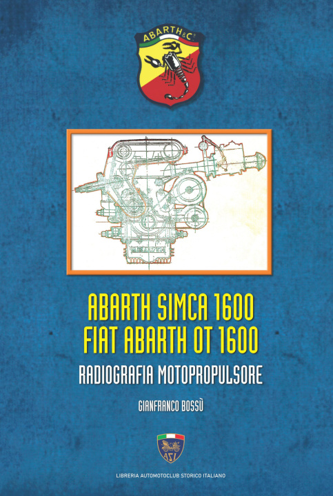 Knjiga Abarth Simca 1600 Fiat Abarth OT 1600. Radiografia motopropulsore Gianfranco Bossù