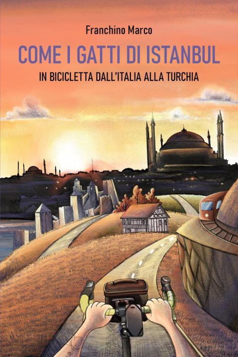 Книга Come i gatti di Istanbul. In bicicletta dall'Italia alla Turchia Marco Franchino