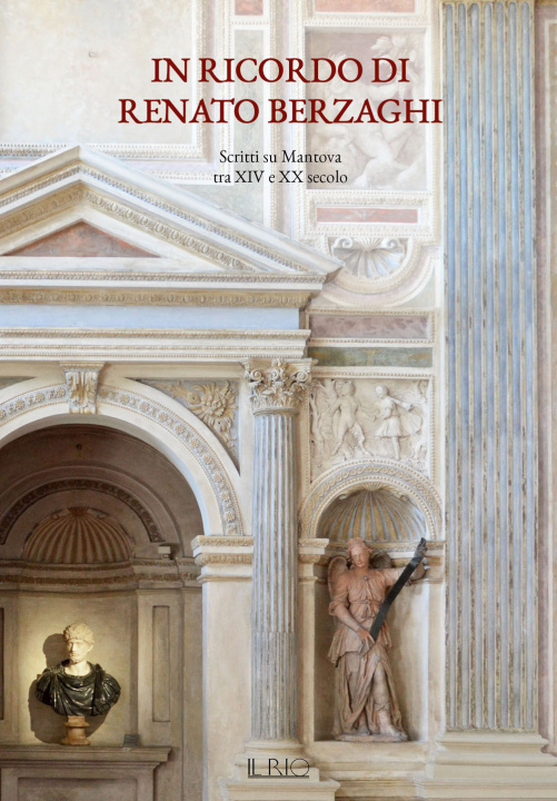 Könyv In ricordo di Renato Berzaghi. Scritti su Mantova tra XIV e XX secolo 