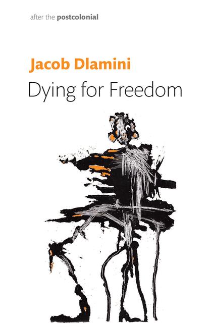 Kniha Dying for Freedom Jacob (Princeton University) Dlamini