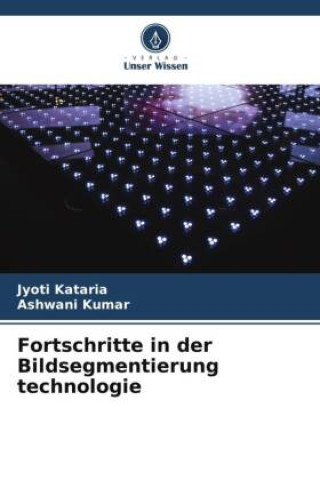 Knjiga Fortschritte in der Bildsegmentierung technologie Jyoti Kataria
