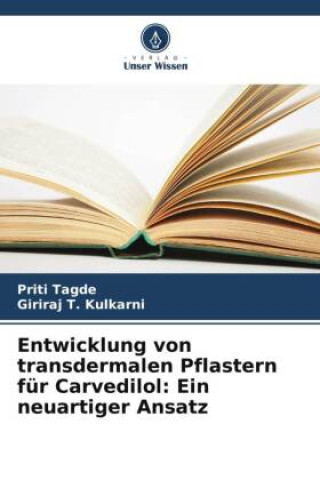 Kniha Entwicklung von transdermalen Pflastern für Carvedilol: Ein neuartiger Ansatz Priti Tagde