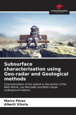 Knjiga Subsurface characterisation using Geo-radar and Geological methods Marco Pérez