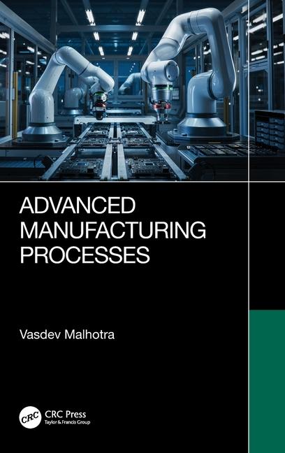 Книга Advanced Manufacturing Processes Vasdev Malhotra