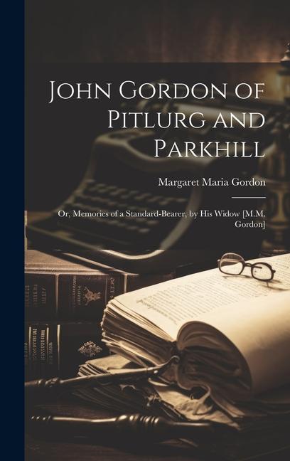 Knjiga John Gordon of Pitlurg and Parkhill Margaret Maria Gordon