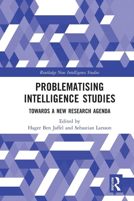 Book Problematising Intelligence Studies Sebastian Larsson