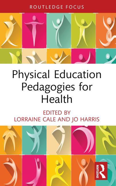 Könyv Physical Education Pedagogies for Health Lorraine Cale