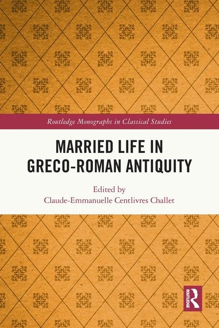 Knjiga Married Life in Greco-Roman Antiquity Claude-Emmanuelle Centlivres Challet
