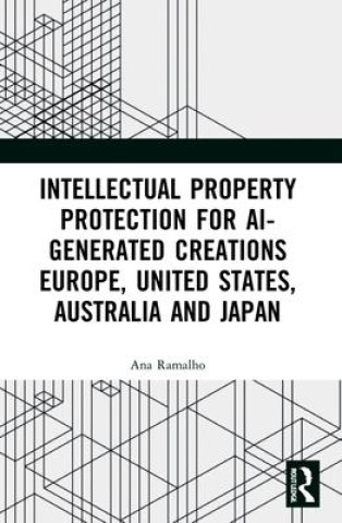Knjiga Intellectual Property Protection for AI-generated Creations Ana Ramalho