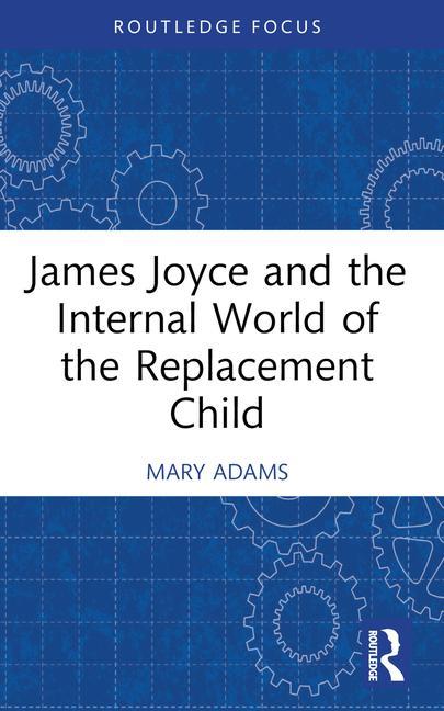 Книга James Joyce and the Internal World of the Replacement Child 
