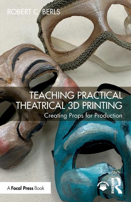 Kniha Teaching Practical Theatrical 3D Printing 