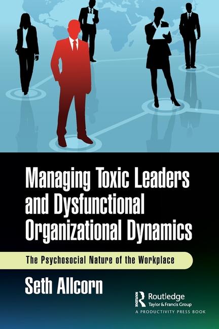 Книга Managing Toxic Leaders and Dysfunctional Organizational Dynamics 