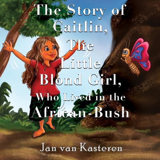Könyv The Story of Caitlin, The Little Blond Girl, Who Lived in the African-Bush 