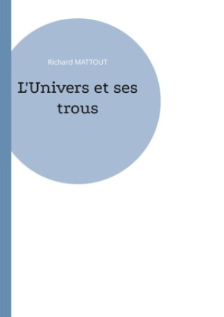 Knjiga UNIVERS ET SES TROUS MATTOUT RICHARD