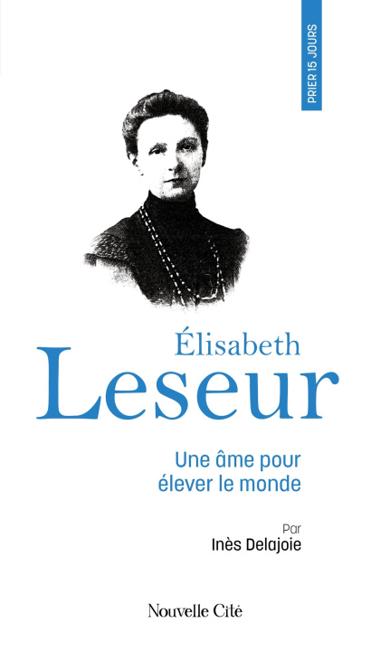 Kniha Prier 15 jours avec Elisabeth Leseur Madame Inès Delajoie