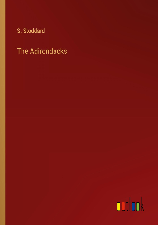 Knjiga The Adirondacks S. Stoddard