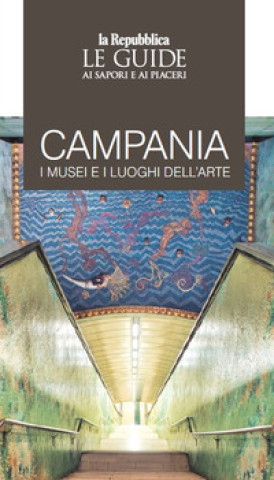 Könyv Campania. I musei e i luoghi dell’arte. Le guide ai sapori e ai piaceri 