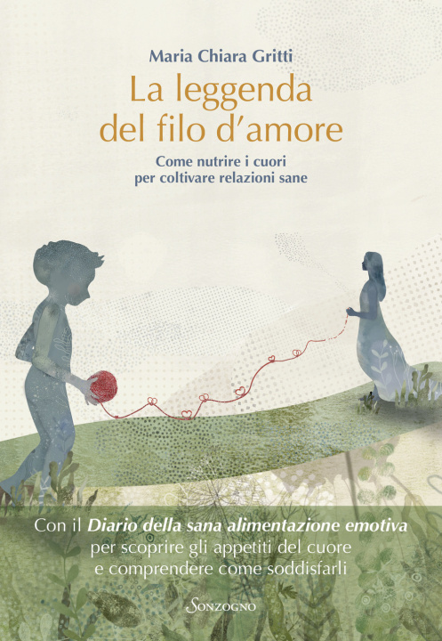 Kniha leggenda del filo d'amore. Come nutrire i cuori per coltivare relazioni sane Maria Chiara Gritti
