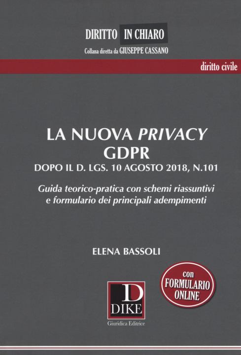 Könyv nuova privacy GDPR dopo il D. lgs. 10 agosto 2018, n.101. Guida teorico-pratica con schemi riassuntivi e formulario dei principali adempimenti Elena Bassoli