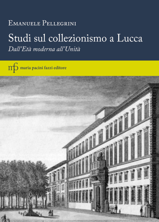 Könyv Studi sul collezionismo a Lucca. Dall'Età moderna all'Unità Emanuele Pellegrini