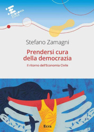 Carte Prendersi cura della democrazia. Il ritorno dell’economia civile Stefano Zamagni